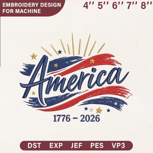 Op de afbeelding: Een borduurontwerp voor machinegebruik, met het woord "America" in een gestileerd schrift, rode en blauwe accenten, sterren en de data 1776-2026. Het ontwerp is verkrijgbaar in maten van 10 cm tot 20 cm, en meerdere bestandsformaten.