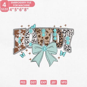May include: An embroidery file design featuring the word "HOWDY" in a western style. The letters have cowhide and leopard print patterns, with turquoise accents and a bow. The design includes butterflies and the text "EMBROIDERY FILE FOR MACHINE".