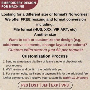 May include: Image with text: EMBROIDERY DESIGN FOR MACHINE. Offers free resizing and format conversion, including file formats (HUS, XXX, VIP, ART, etc.). Custom edits start at $2 per request. Customization process: message via Etsy, review, payment link, and receive custom file within 12-24 hours.