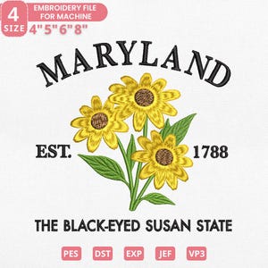 May include: An embroidery file design featuring the word "MARYLAND" in a curved font above three yellow Black-Eyed Susan flowers. The text "EST. 1788" and "THE BLACK-EYED SUSAN STATE" are also included. The design is available in sizes 4", 5", 6", and 8".