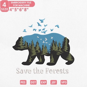 May include: An embroidery file design featuring a black bear silhouette with a blue sky and forest scene inside. Blue birds fly above the bear. The text "Save the Forests" is below the bear. The file sizes are 4", 5", 6", and 8".