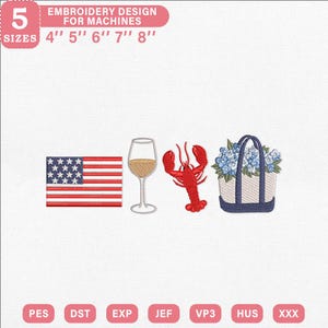Puede incluir: Un diseño de bordado para máquinas con cuatro iconos: una bandera estadounidense roja, blanca y azul, una copa de vino con líquido dorado, una langosta roja y un bolso tote blanco lleno de hortensias azules. El texto dice 5 SIZES 4'' 5'' 6'' 7'' 8''.