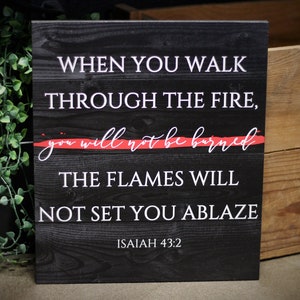 Firefighter Walk Through the Fire Thin Red Line Wood Sign Wall or Shelf Decor Art for Firefighters Volunteer Fire Fire Wife Gift Isaiah 43:2