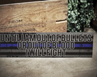 Thin Blue Line Out of Bullets or Out of Blood I Will Fight Wood Sign K9 Police Officer Deputy Trooper Sheriff SWAT Law Enforcement Gift Wife