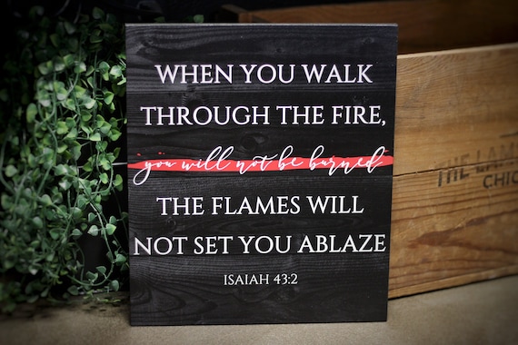 Firefighter Walk Through the Fire Thin Red Line Wood Sign Wall or Shelf Decor Art for Firefighters Volunteer Fire Fire Wife Gift Isaiah 43:2