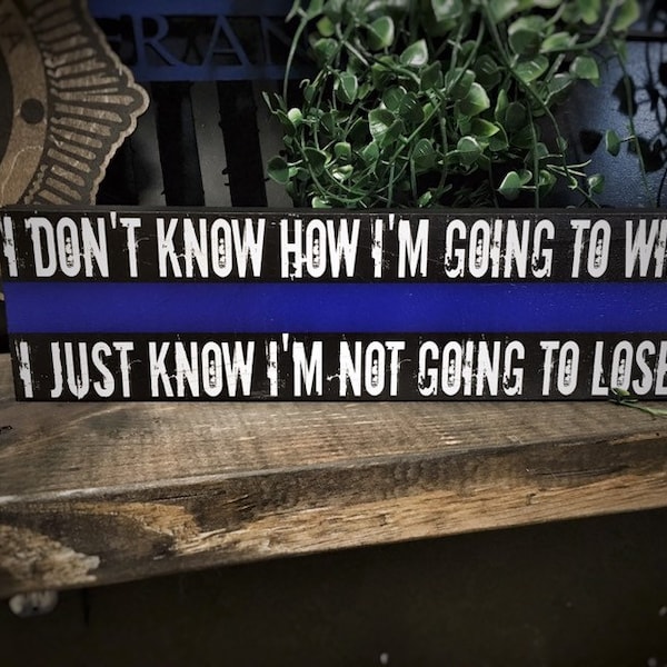 Thin Blue Line I Don't Know How I'm Going to Win, I Just Know I'm Not Going to Lose Wood Sign K9 Police Officer Deputy Trooper Sheriff Gift