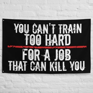 Thin Red Line You Can’t Train Too Hard for a Job That Can Kill You Flag Sign Firefighter Volunteer Fire Rescue Gift Motivation Fire Station