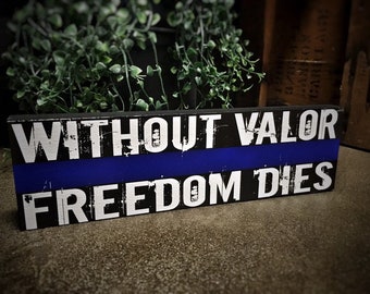 Without Valor Freedom Dies Wood Sign K9 Police Officer Deputy Trooper Sheriff SWAT Law Enforcement Gift Wife LEO