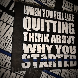 Thin Blue Line When you feel like quitting think about why you started Law Enforcement Police Officer Deputy Sheriff Trooper Motivation Gift