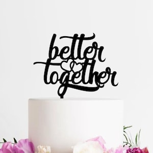 better together cake topper better together wedding cake topper modern topper wedding topper heart topper with better together anniversary t