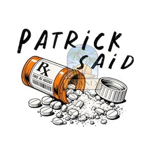Puede incluir: Una ilustración gráfica que muestra un frasco de medicamento naranja de lado con pastillas blancas derramándose. El texto PATRICK SAID aparece en negro sobre el frasco y la etiqueta muestra la inscripción RX TAKE AS NEEDED.