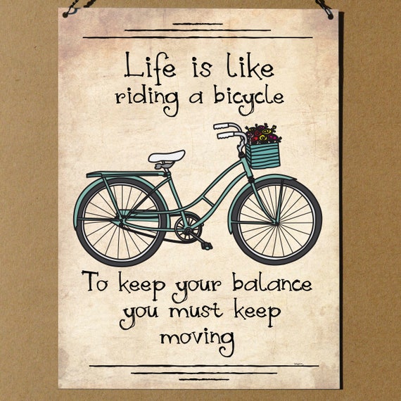 life is like a bicycle to keep balance