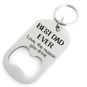 Bottle Opener - BEST DAD EVER - Love, the reason you drink - Father - Grandfather