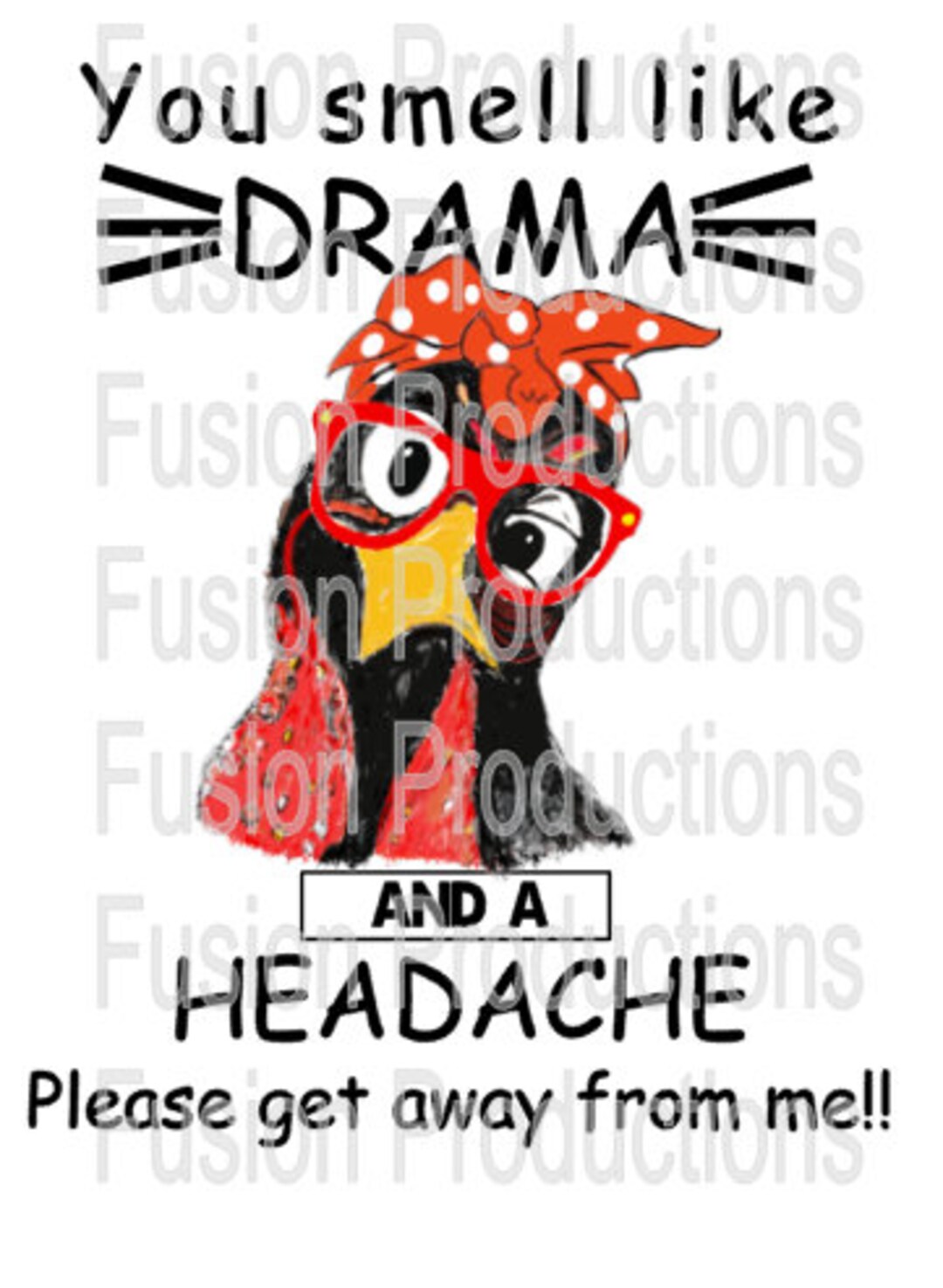 You Smell Like Drama and a Headache Get Away From Me Sublimation Image
