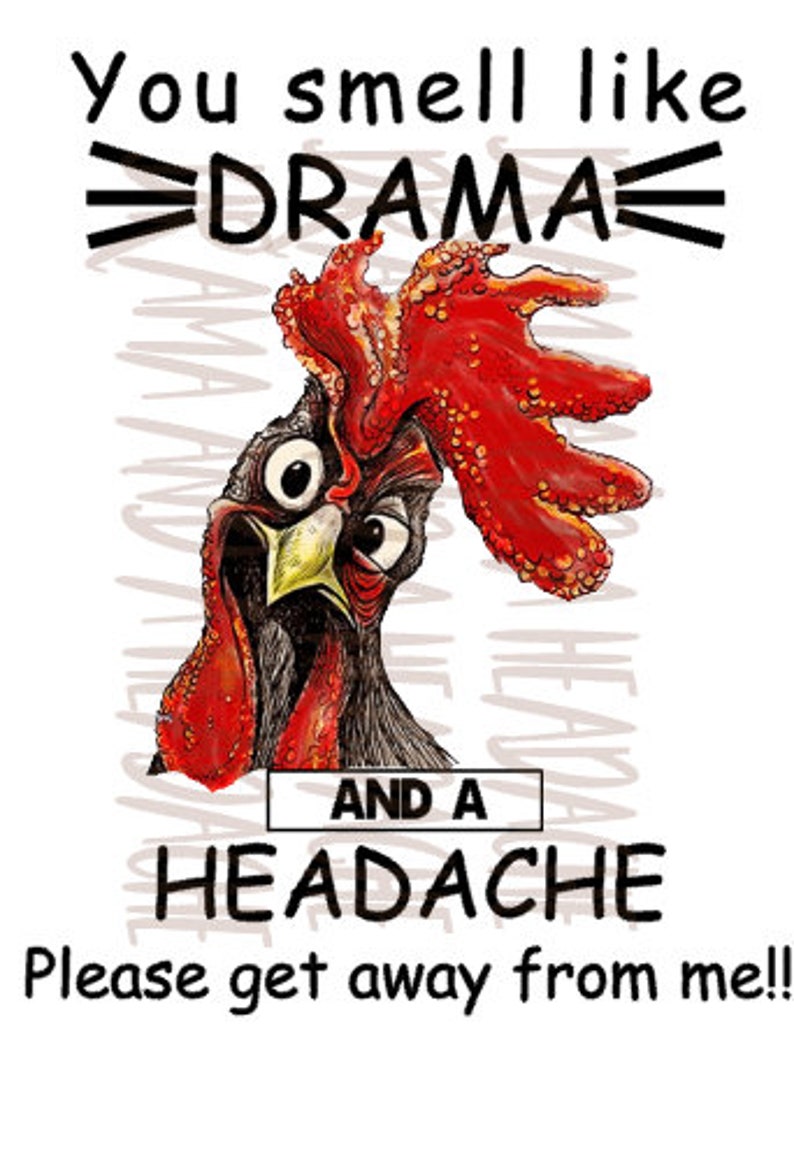 You Smell Like Drama and a Headache Rooster Sublimation Image Png Jpg