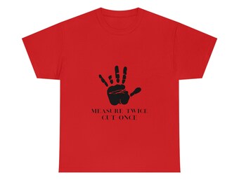 Measure twice, cut once, do better t-shirt