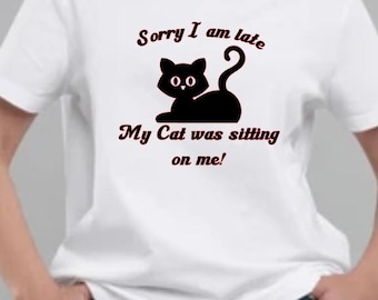 Sorry I was late my cat was Sitting on me! - can be personalised