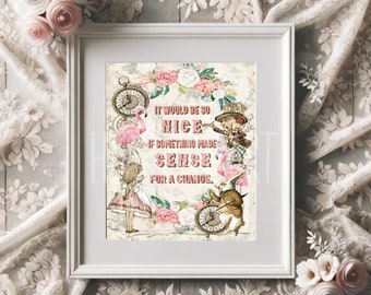 Alice in Wonderland Make Sense for a Change Quote Print - Wonderland Wall Art - Nursery Wall Art - Floral Wall Art - Alice Quote
