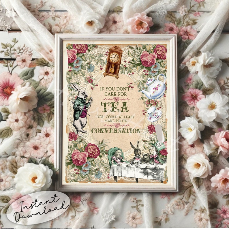 May include: A vintage-style printable art print featuring Alice in Wonderland characters, including the Mad Hatter and the White Rabbit, with a quote about tea and conversation. The print has a floral background with a clock and teapot.