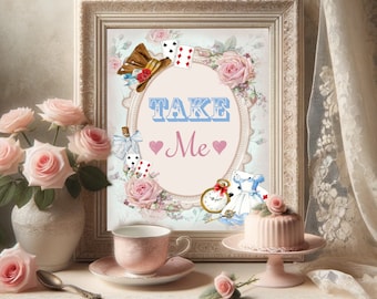 Alice in Wonderland Take Me Sign - Tea Party Sign - Favor Sign - Birthday - Printable Sign - Digital INSTANT Download - Wedding Sign