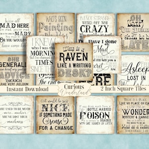 May include: A set of 10 printable 2-inch square tiles featuring quotes from Alice in Wonderland. The tiles are in a vintage style with a distressed background and black text. The quotes include "We're all mad here", "Why is a raven like a writing desk?", "She generally gave herself very good advice, though she very seldom followed it", "You used to be much more... muchier. You've lost your muchness", "It would be so nice if something made sense for a change", "If you drink much from a bottle marked 'poison', it is certain to disagree with one sooner or later", "There is a place like no place on earth, a land full of wonder, mystery and danger. You say to survive it you need to be as mad as a hatter. Which luckily I am."