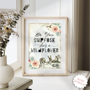 Alice in Wonderland Do You Suppose She&#39;s a Wildflower Print - Wonderland Wall Art - Nursery Wall Art - Floral Wall Art - Alice Quote