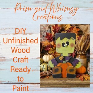 May include: An unfinished wood craft in the shape of a Frankenstein monster character holding a pumpkin. The text on the image reads Prim and Whimsy Creations, DIY Unfinished Wood Craft Ready to Paint. The wood cutout features a flat design.