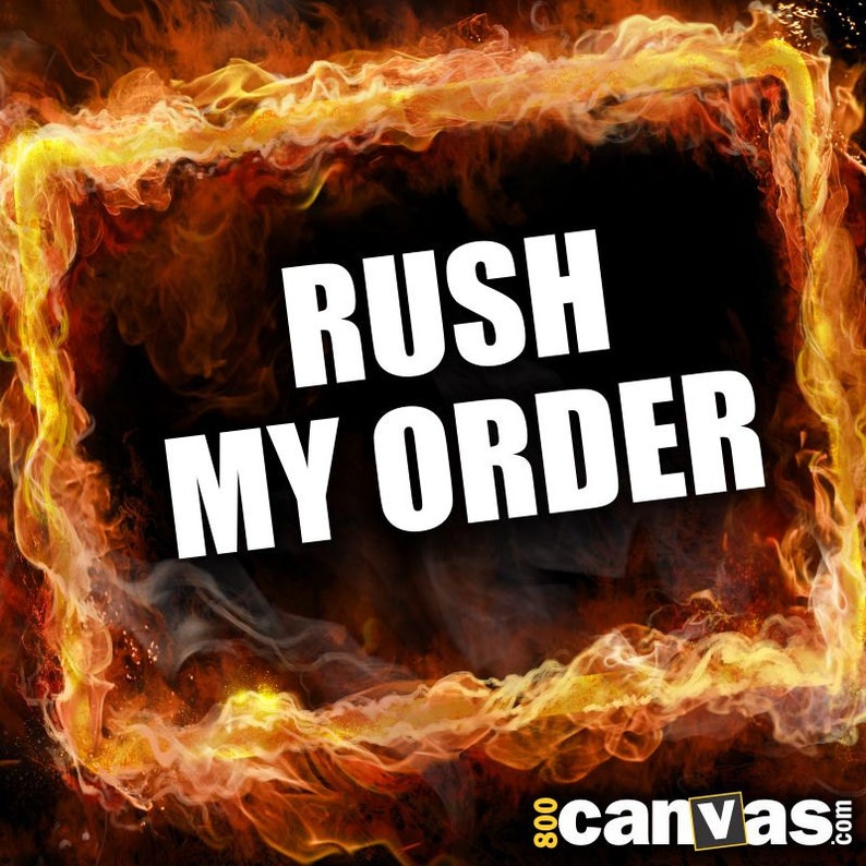 May include: A fiery orange and yellow flame border surrounds the text "Rush My Order" in white letters against a black background. The text "800canvas.com" is in yellow letters at the bottom of the image.
