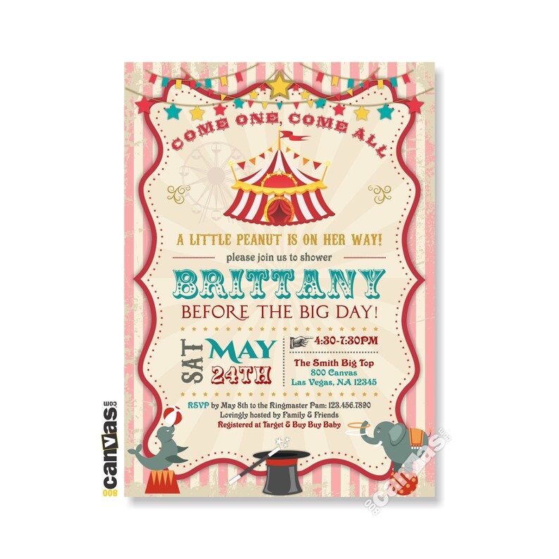 May include: A vintage-style circus themed baby shower invitation with a red and white striped tent, a star, and the text "Come One, Come All". The invitation is for a baby shower for Brittany, with the date and time of the event listed as "Sat May 24th 4:30-7:30pm". The location is listed as "The Smith Big Top, 800 Canvas, Las Vegas, NA 12345".