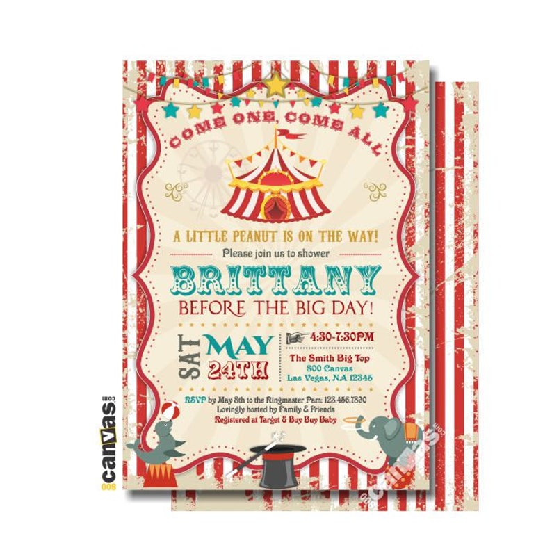 May include: A vintage circus-themed baby shower invitation with red and white stripes, a cartoon tent, and the text "Come One, Come All. A Little Peanut is on the Way! Please join us to shower Brittany Before the Big Day! Sat May 24th 4:30-7:30PM The Smith Big Top 800 Canvas Las Vegas, NA 12345 RSVP by May 8th to the Ringmaster Pam: 123.456.7890 Lovingly hosted by Family & Friends Registered at Target & Buy Buy Baby"