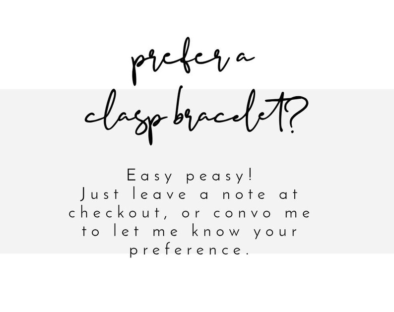 K&ouml;nnte beinhalten: Wei&szlig;er Hintergrund mit schwarzem Schrifttext. Der Text lautet "prefera clasp bracelet?" und "Easy peasy! Just leave a note at checkout, or convo me to let me know your preference."