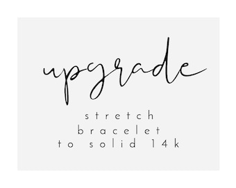 Upgrade your stretch bracelet to solid 14k gold