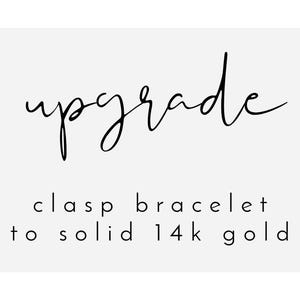 NEW!  Upgrade your clasp bracelet to solid 14k yellow gold