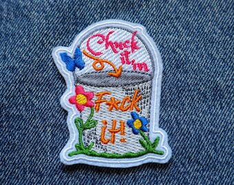 Chuck it in the F*ck it Bucket Embroidered Iron on Patch