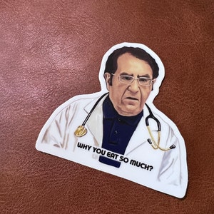 Why you eat so much? My 600 lb life vinyl sticker or magnet (Matte Finish)