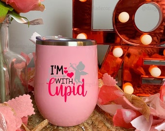 I'm With Cupid Wine Gift Tumbler for Him or Her Valentine