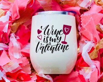 Wine is My Valentine Wine Gift Tumbler for Him or Her