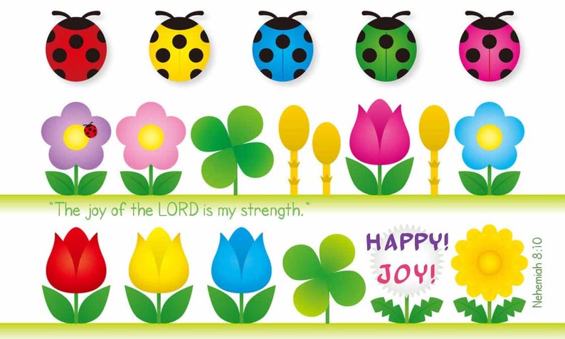 May include: A colorful illustration with ladybugs, flowers, and clovers. The text "The joy of the LORD is my strength." is at the top of the image. The text "HAPPY! JOY!" is at the bottom of the image. The text "Nehemiah 8:10" is on the right side of the image.