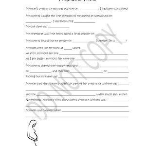 May include: A printable worksheet for a child to fill out about their pregnancy journey. The worksheet includes questions about the first pregnancy test, the first ultrasound, the due date, the first time the mother felt the baby kick, and the gender reveal. The worksheet also includes a space for the mother to write about the most difficult part of her pregnancy and the best thing about being pregnant.