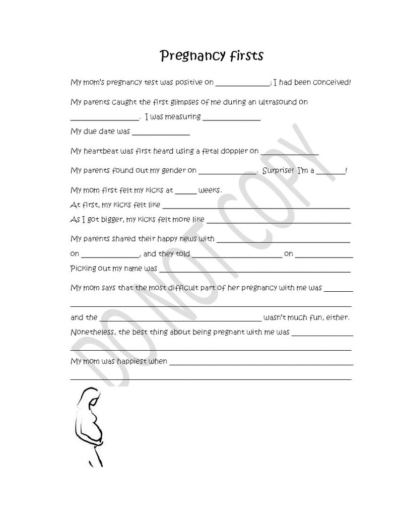 May include: A printable worksheet for a child to fill out about their pregnancy journey. The worksheet includes questions about the first pregnancy test, the first ultrasound, the due date, the first time the mother felt the baby kick, and the gender reveal. The worksheet also includes a space for the mother to write about the most difficult part of her pregnancy and the best thing about being pregnant.