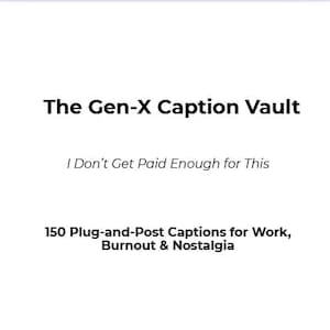 Puede incluir: Fondo blanco con texto negro. El texto dice "The Gen-X Caption Vault" y "I Don't Get Paid Enough for This." Debajo, dice "150 Plug-and-Post Captions for Work, Burnout & Nostalgia."