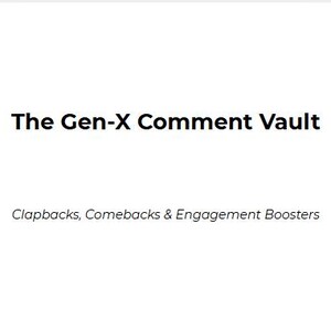 Könnte beinhalten: Weißer Hintergrund mit schwarzem Text "The Gen-X Comment Vault". Darunter steht in kleinerem Text "Clapbacks, Comebacks & Engagement Boosters". Das Bild ist eine textbasierte Grafik.