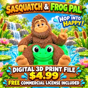 May include: A digital 3D print file featuring a brown Sasquatch sitting on a green frog. The image includes the text SASQUATCH & FROG PAL, HOP INTO HAPPY!, DIGITAL 3D PRINT FILE, $4.99, and FREE COMMERCIAL LICENSE INCLUDED against a pond background.