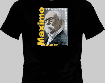 Cuba Hero Maximo Gomez T/Shirt Old School Cuban Available for Men and Women Made in the USA