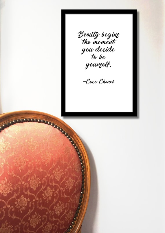 Beauty Begins the Moment You Decide to Be Yourself: COCO CHANEL