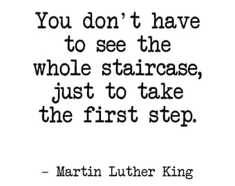 You don’t have to see the whole staircase - Martin Luther Quote