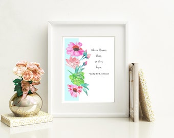 Blooming Flowers Art Print | Home Décor | Wall Art | 8x10 Art Print | Motivational Quote Wall Art | Floral Print | Inspirational