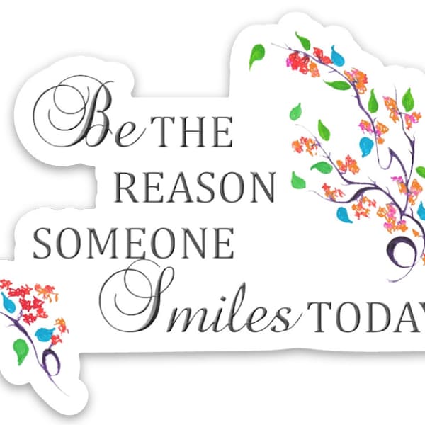 Be The Reason Someone Smiles Today Sticker | Laptop Sticker | Water Bottle Sticker | Vinyl Sticker | Laptop Decal | Inspirational Quote