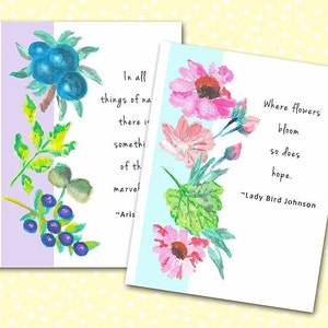 May include: Two watercolor paintings with inspirational quotes. The first painting features a sprig of blue berries with green leaves and the quote "In all things of nature there is something of the marvelous." ~Aris. The second painting features pink flowers with green leaves and the quote "Where flowers bloom so does hope." ~Lady Bird Johnson.