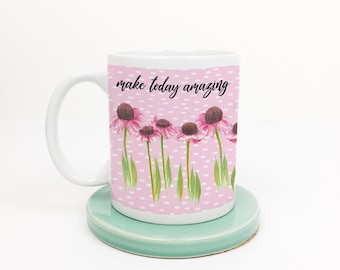 Make Today Amazing Mug | Coffee Mug | Flower Design Mug | Ceramic 11 oz. Mug With Handle